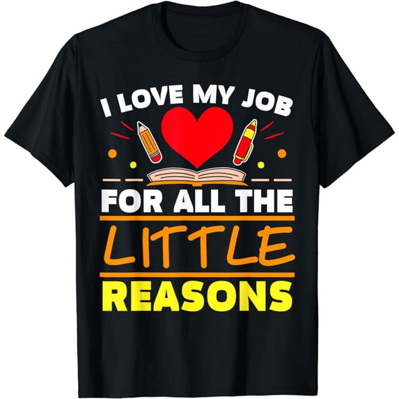 I Love My Job For All The Little Reasons Daycare Teacher T-Shirt