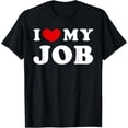 thumbnail image 1 of I Love My Job, I Heart My Job T-Shirt, 1 of 4