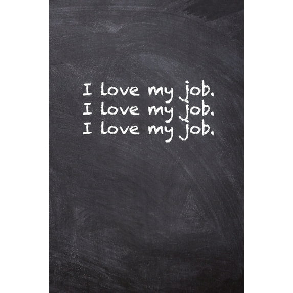 I Love My Job. I Love My Job. I Love My Job. (Paperback)