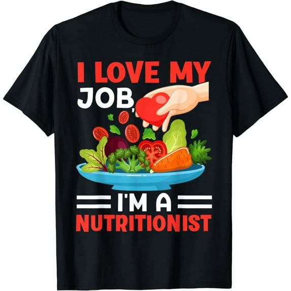 I Love My Job I'm A Nutritionist T-Shirt