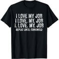 thumbnail image 1 of I Love My Job Repeat Until Convinced Funny Saying Distressed T-Shirt, 1 of 6