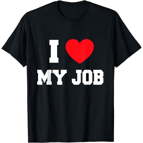 I Love My Job T-Shirt