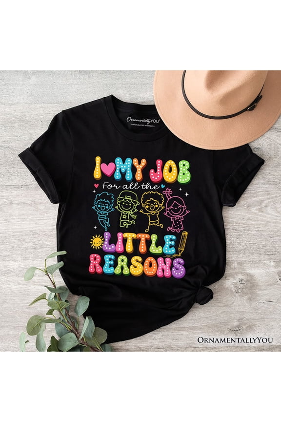 I Love My Job for All the Little Reasons Teacher T-Shirt, Cute School Tee