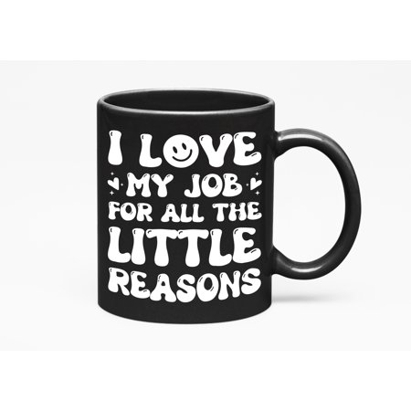 I Love My Job for All the Little Reasons, Work Appreciation Quote, Groovy Text, Black 11oz Ceramic Mug