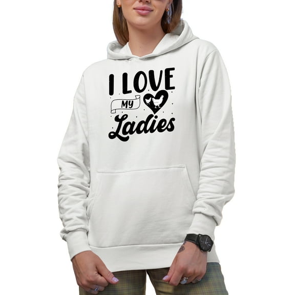 I Love My Ladies, Chicken or Poultry Lady, Farmer or Farm Owner, White Hooded Sweatshirt or Hoodie, Small