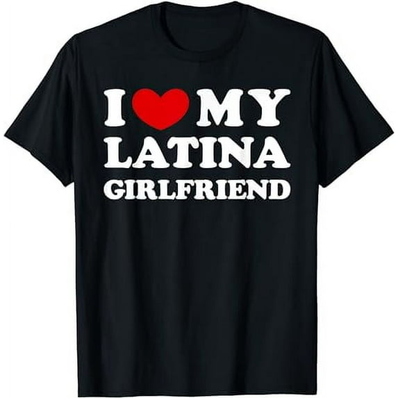 I Love My Latina Girlfriend, I Heart My Latina Girlfriend T-Shirt