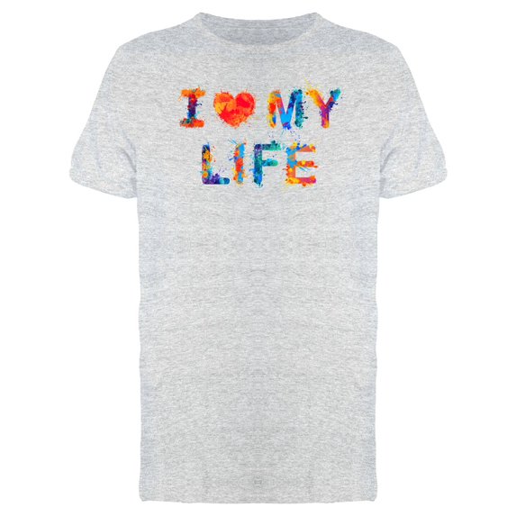 I Love My Life Colorful Slogan T-Shirt Men -Image by Shutterstock, Male XX-Large
