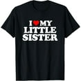 thumbnail image 1 of I Love My Little Sister - Heart Funny Fun Gift Tee T-Shirt, 1 of 5