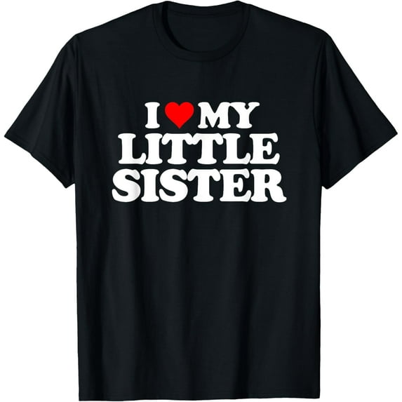 I Love My Little Sister - Heart Funny Fun Gift Tee T-Shirt