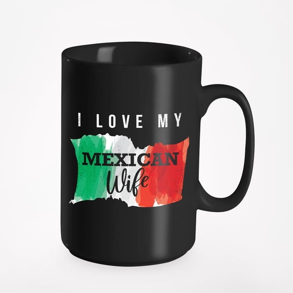 I Love My Mexican Wife, Black 15oz Ceramic Mug