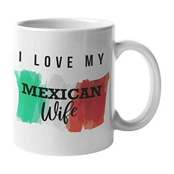I Love My Mexican Wife Coffee & Tea Gift Mug, Stuff, Kitchen Or Home Decor, Things, Novelties, And Favors For A Proud Esposo, Marido, Mexican's Husband, Latina's Spouse Or Hispanic Groom (11oz)