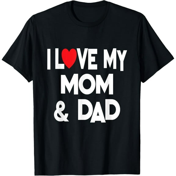 I Love My Mom & Dad - Celebrate Family Mother Father T-Shirt100% cotton