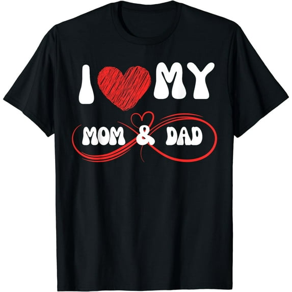 I Love My Mom & Dad - Celebrate Family Mother Father T-Shirt
