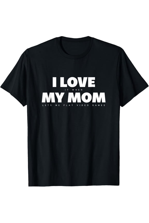 I Love My Mom Graphic Shirts Men Women T-shirt