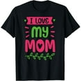 thumbnail image 1 of I Love My Mom Mother Mama Mommy Sayings T-Shirt, 1 of 4