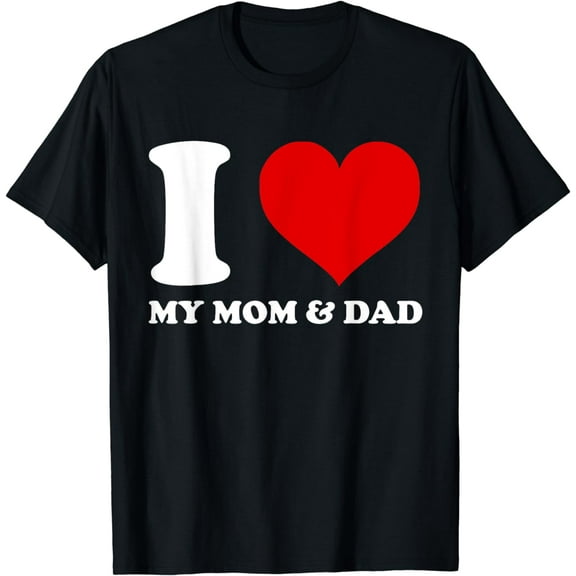 I Love My Mom and Dad I Heart My Mom and Dad T-Shirt