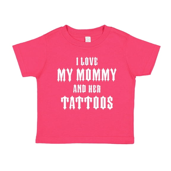 I Love My Mommy And Her Tattoos Toddler T-Shirt 5/6T Cyber Pink