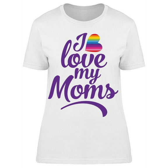 I Love My Moms  T-Shirt Women -Image by Shutterstock, Female Small