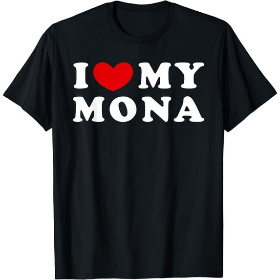 I Love My Mona, I Heart My Mona T-Shirt