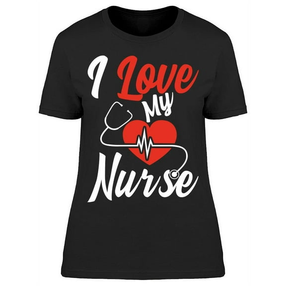 I Love My Nurse Couple Design T-Shirt Women -Image by Shutterstock, Female Medium