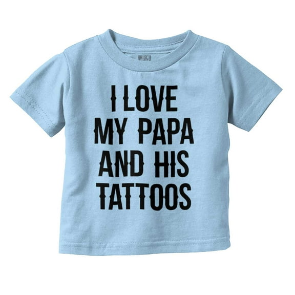 I Love My Papa And His Tattoos Toddler Boy Girl T Shirt Infant Toddler Brisco Brands 12M
