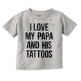 thumbnail image 1 of I Love My Papa And His Tattoos Toddler Boy Girl T Shirt Infant Toddler Brisco Brands 12M, 1 of 6