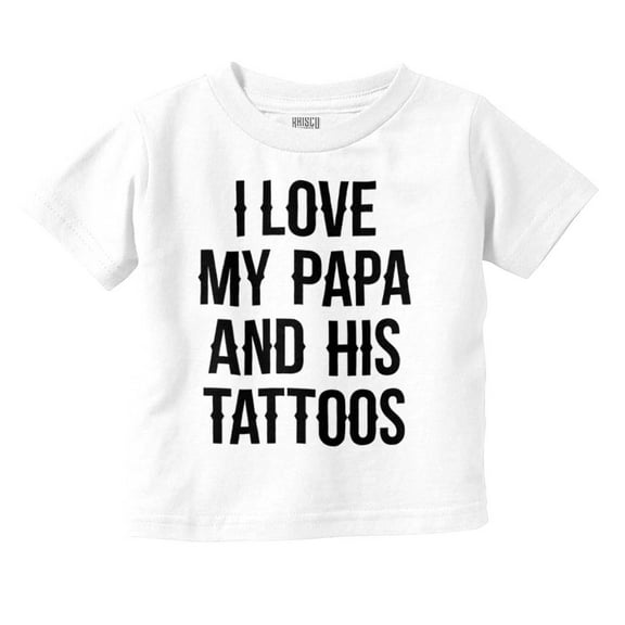 I Love My Papa And His Tattoos Toddler Boy Girl T Shirt Infant Toddler Brisco Brands 24M