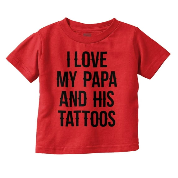 I Love My Papa And His Tattoos Toddler Boy Girl T Shirt Infant Toddler Brisco Brands 24M