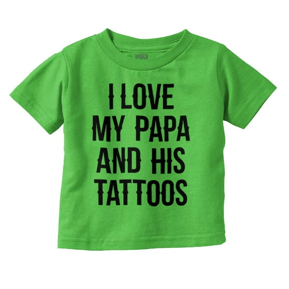 I Love My Papa And His Tattoos Toddler Boy Girl T Shirt Infant Toddler Brisco Brands 3T
