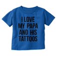 thumbnail image 1 of I Love My Papa And His Tattoos Toddler Boy Girl T Shirt Infant Toddler Brisco Brands 4T, 1 of 6