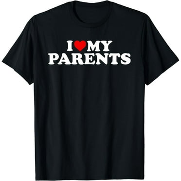 I Love My Parents T-Shirt T-Shirt
