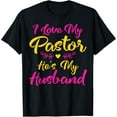 thumbnail image 1 of I Love My Pastor He's My Husband, Loving Pastors Wife Quote T-Shirt, 1 of 4