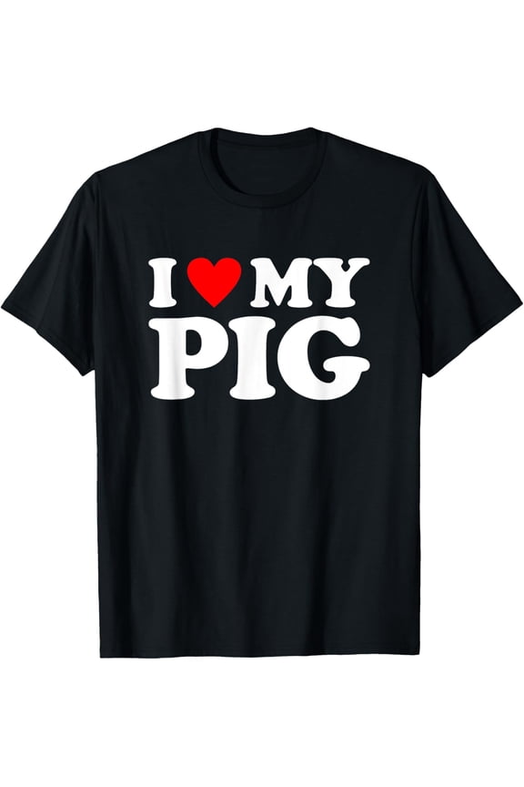 I Love My Pig, I Heart My Pig T-Shirt