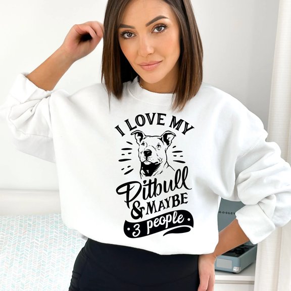 I Love My Pitbull and Maybe 3 People Sweatshirt