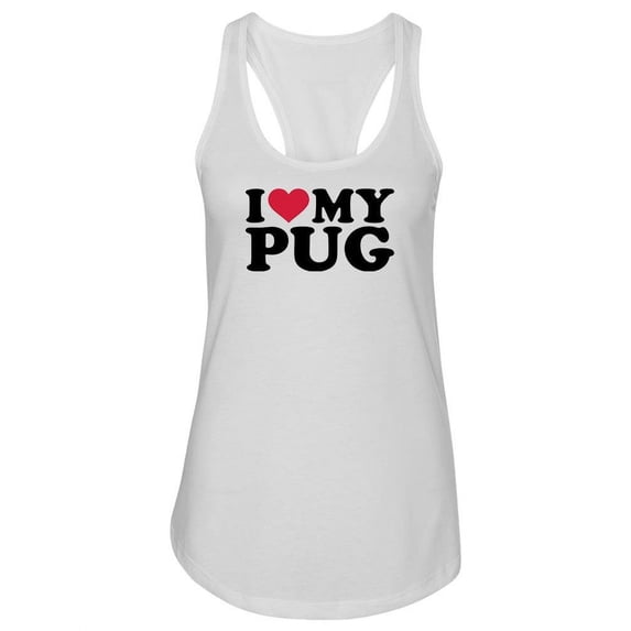 I Love My Pug! Tank Women -Image by Shutterstock, Female Small