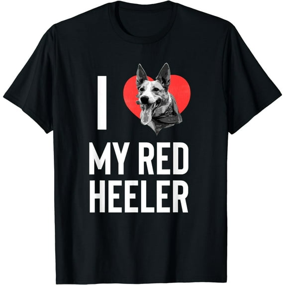 I Love My Red Heeler! - Funny Australian Cattle Dog Heeler T-Shirt