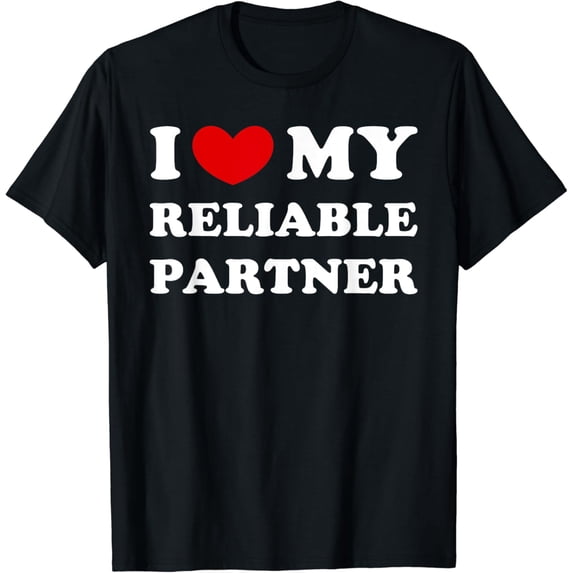 I Love My Reliable Partner, I Heart My Reliable Partner T-Shirt