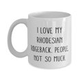 thumbnail image 1 of I Love My Rhodesian Ridgeback. People, Not So Much. 15oz Mug, Rhodesian Ridgeback Dog Present From Friends, Special Cup F Pet Lovers, 1 of 2