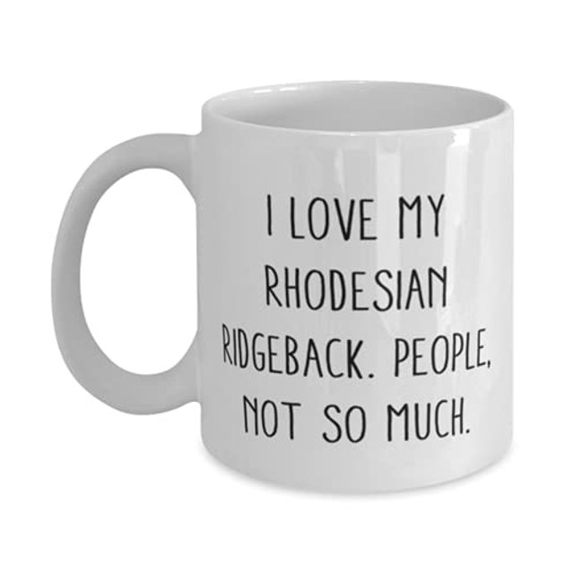 I Love My Rhodesian Ridgeback. People, Not So Much. 15oz Mug, Rhodesian Ridgeback Dog Present From Friends, Special Cup F Pet Lovers