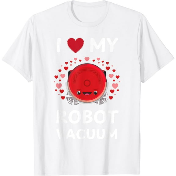 I Love My Robot Vacuum Robot Vacuum Cleaner Robot Vacuum T-Shirt