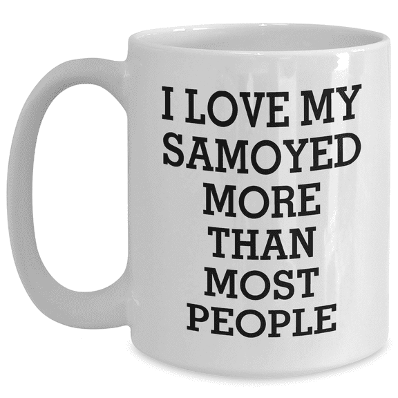 I Love My Samoyed More Than Most People, Funny Samoyed Dog Gifts, Birthday Unique Gifts from Men to Women