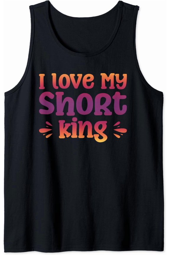 I Love My Short King Tank Top Size S-3XL