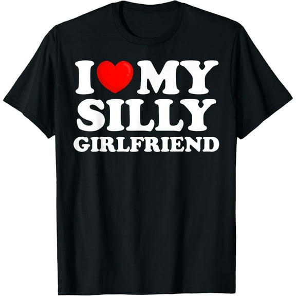 I Love My Silly Girlfriend I Heart My Hot Girlfriend T-Shirt