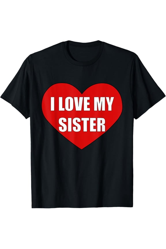 I Love My Sister Funny Sibling Men Women Double Side Printed T-Shirt