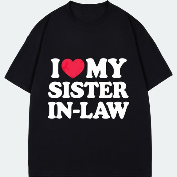 I Love My Sister In Law T Shirt Black Heart And Text Design Family Gift For Relatives And Loved Ones