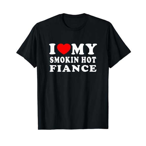 I Love My Smoking Hot Fiance Shirt I Heart My Smokin Fiance T-Shirt
