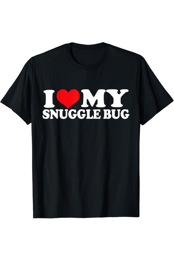 I Love My Snuggle Bug, I Heart Snuggle Bug Funny Creative Graphic T-Shirt