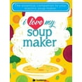 thumbnail image 1 of I Love My Soupmaker: The Only Soup Machine Recipe Book You'll Ever Need, (Paperback), 1 of 1