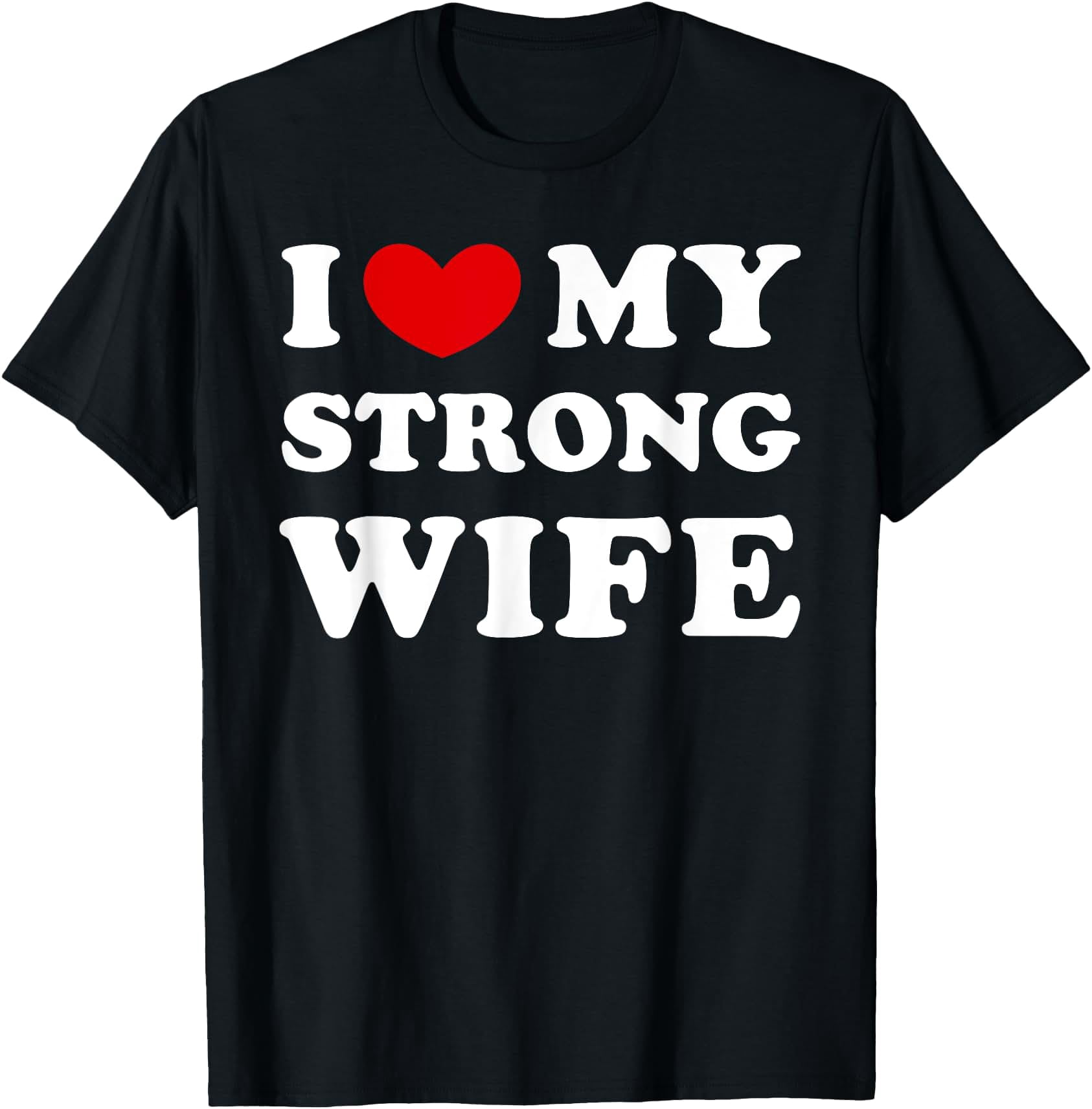 I Love My Strong Wife, I Heart My Strong Wife T-Shirt - Walmart.com