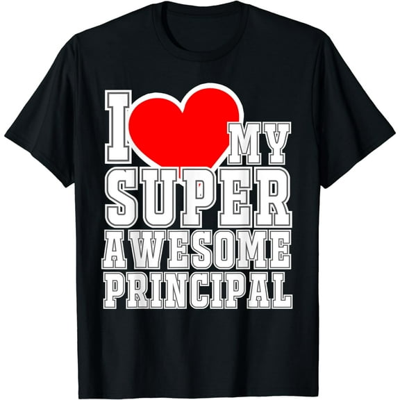 I Love My Super Awesome Principal Teacher Gift Tee T Shirt